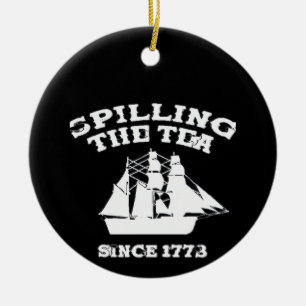 Spilling The Tea Since 1773 Revolutionary Patrioti Ceramic Ornament