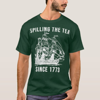 Spilling The Tea Since 1773 T-Shirt