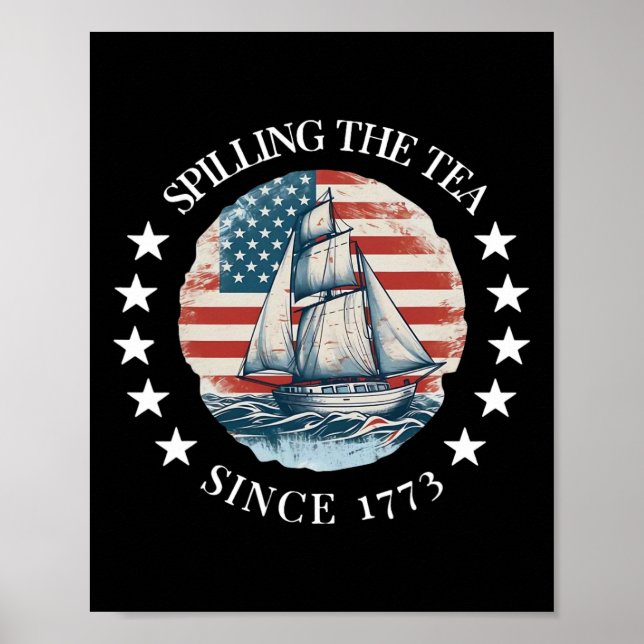 Spilling The Tea Since 1773 Tee Funny 4th Of July  Poster (Front)
