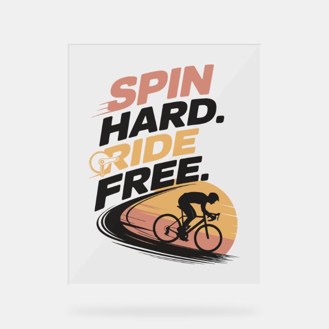 Spin Hard Ride Free Bicycling T-shirt Acrylic Sign (Front)