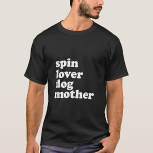 Spin Lover Dog Mother Funny Workout Gym Love Spinn T-Shirt