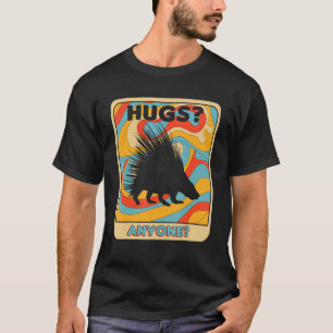 Spiny Porcupine Quills Hugs Anyone T-Shirt