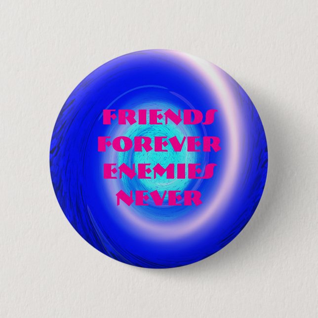 spiral, Friends Forever Enemies Never 6 Cm Round Badge (Front)