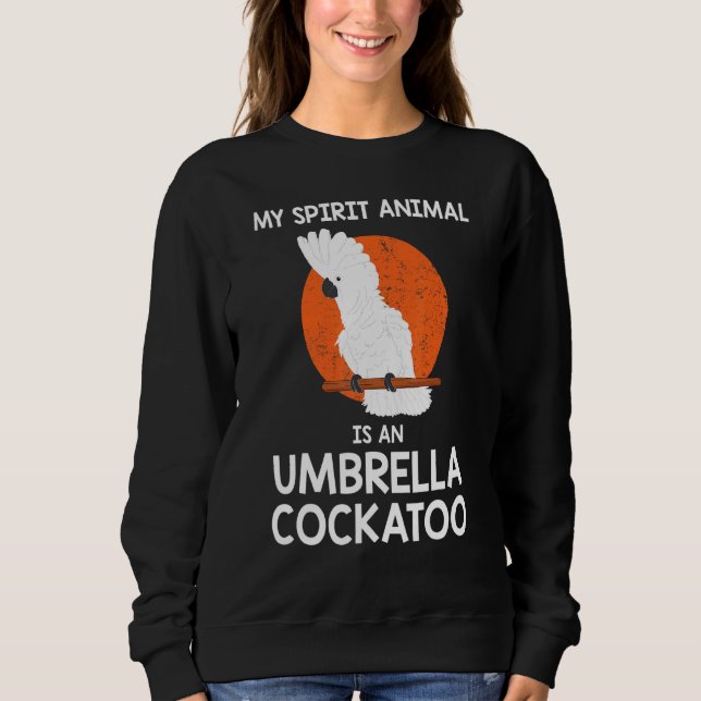 Spirit Animal Parrot Umbrella Cockatoo Sweatshirt (Front)