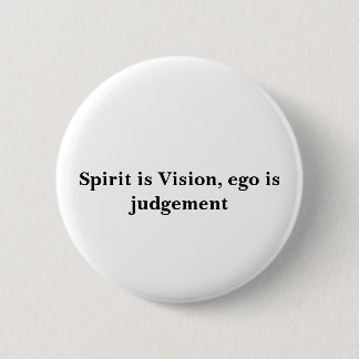 Spirit is Vision, ego is judgement 6 Cm Round Badge