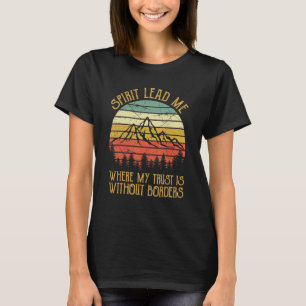 Spirit Lead Me Where My Trust Is Without Border Ch T-Shirt