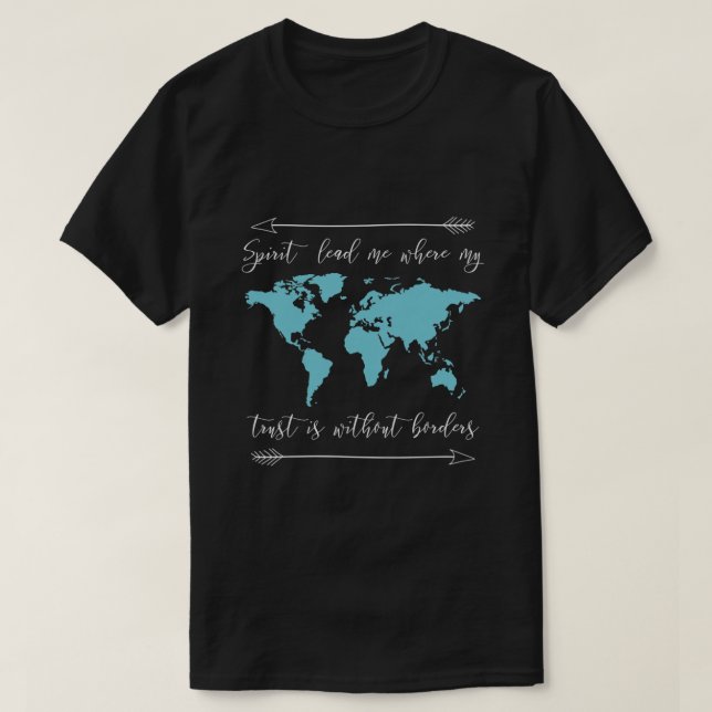 Spirit Lead Me Where My Trust Is Without Borders  T-Shirt (Design Front)