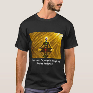 SPIRITUAL AWAKENING ...NOT CRAZY...UNISEX T-Shirt