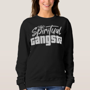 Spiritual Gangsta Namaste Yoga Practioner Gangster Sweatshirt