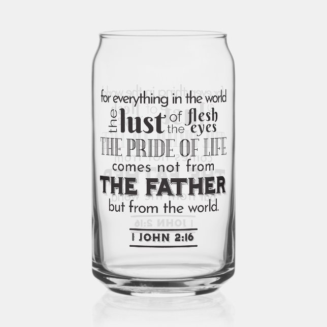 Spiritual Reflection Art - 1 John 2:16  Can Glass (Front)