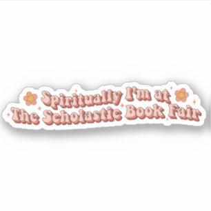 Spiritually I'm at The Scholastic Book Fair