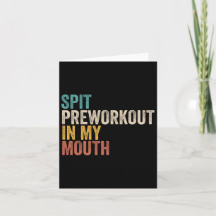 Spit Preworkout In My Mouth Funny Gym Bodybuilder  Card