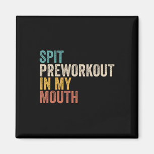 Spit Preworkout In My Mouth Funny Gym Bodybuilder Magnet