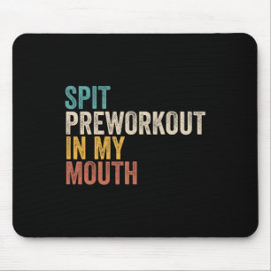 Spit Preworkout In My Mouth Funny Gym Bodybuilder  Mouse Pad
