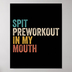 Spit Preworkout In My Mouth Funny Gym Bodybuilder  Poster
