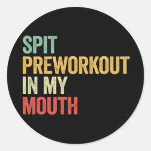 Spit Preworkout In My Mouth Funny Gym Retro Gift Classic Round Sticker