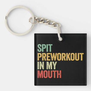 Spit Preworkout In My Mouth Funny Gym Retro Gift Key Ring