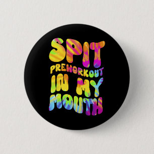 Spit Preworkout In My Mouth Funny Gym Tie Dye Tee 6 Cm Round Badge
