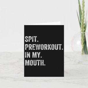 Spit Preworkout In My Mouth Funny Gym Workout Card