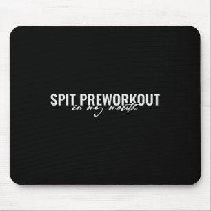 Spit Preworkout In My Mouth Funny Sarcastic Gym Sq Mouse Pad