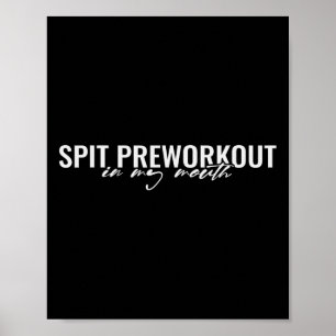 Spit Preworkout In My Mouth Funny Sarcastic Gym Sq Poster
