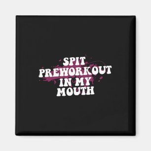 Spit Preworkout In My Mouth Gym Bodybuilding Front Magnet