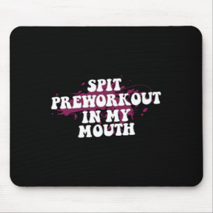 Spit Preworkout In My Mouth Gym Bodybuilding Front Mouse Pad