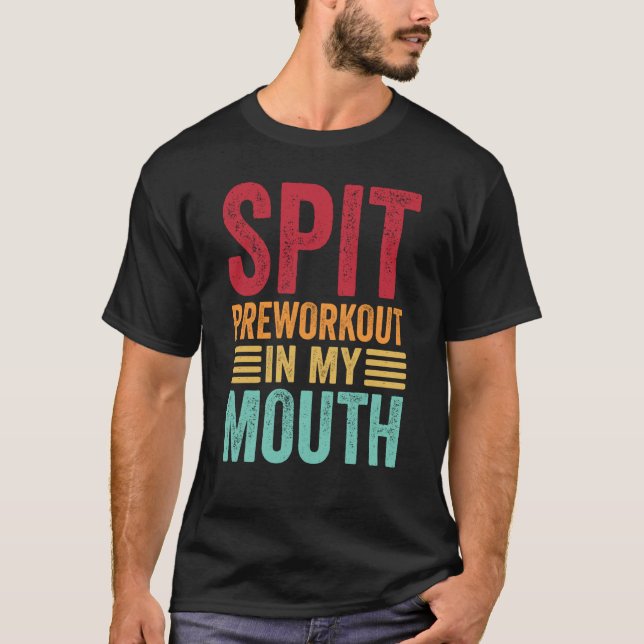 Spit Preworkout In My Mouth Gym Workout Internet M T-Shirt (Front)