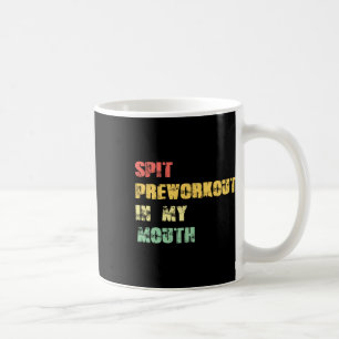 Spit Preworkout In My Mouth Vintage Distressed Fun Coffee Mug