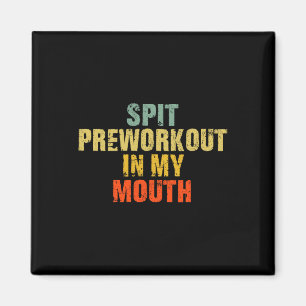 Spit Preworkout In My Mouth Vintage Distressed Fun Magnet