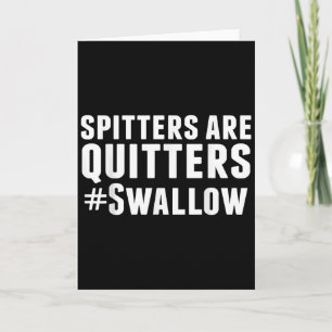 Spitters Are Quitters Funny Adult Humour Card