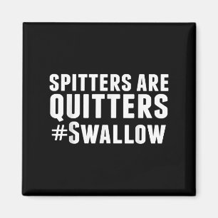 Spitters Are Quitters Funny Adult Humour Magnet