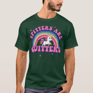 Spitters Are Quitters Funny Unicorn T-Shirt