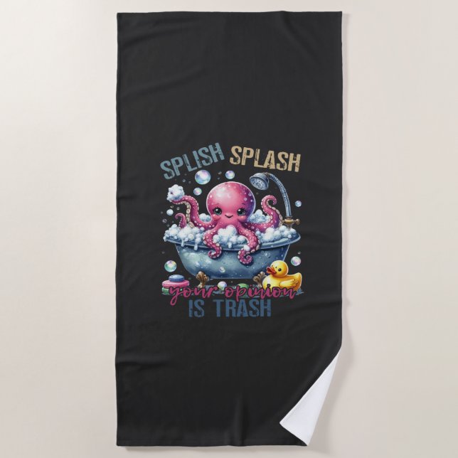Splash Splash Your Opinion Is Trash  Beach Towel (Front)