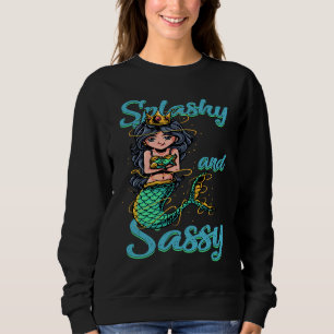Splashy And Sassy  Mermaid Sirens Mermaiding Sweatshirt