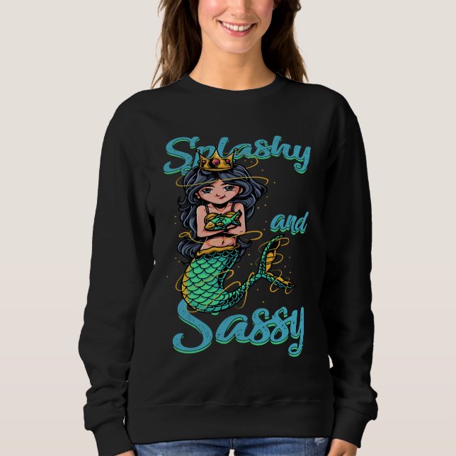 Splashy And Sassy  Mermaid Sirens Mermaiding Sweatshirt (Front)