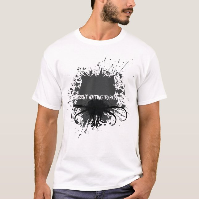 Splatter- accident waiting to happen T-Shirt (Front)