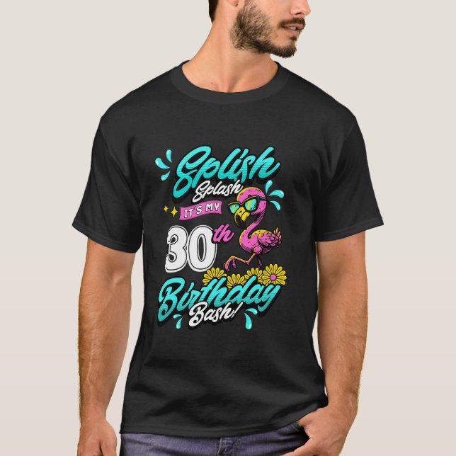 Splish Splash 30th Birthday Flamingo Pool Party 30 T-Shirt (Front)