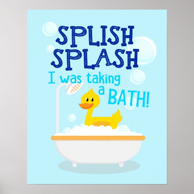 Splish Splash I Was Taking A Bath Bathroom Poster (Front)