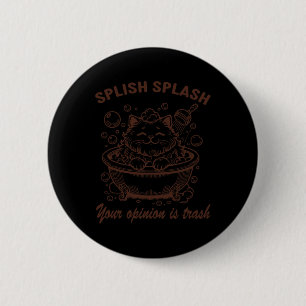 Splish Splash Your Opinion Is Trash Funny Cat 6 Cm Round Badge