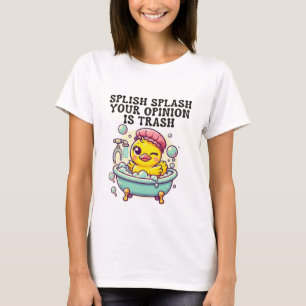 Splish Splash Your Opinion is Trash Funny T-Shirt