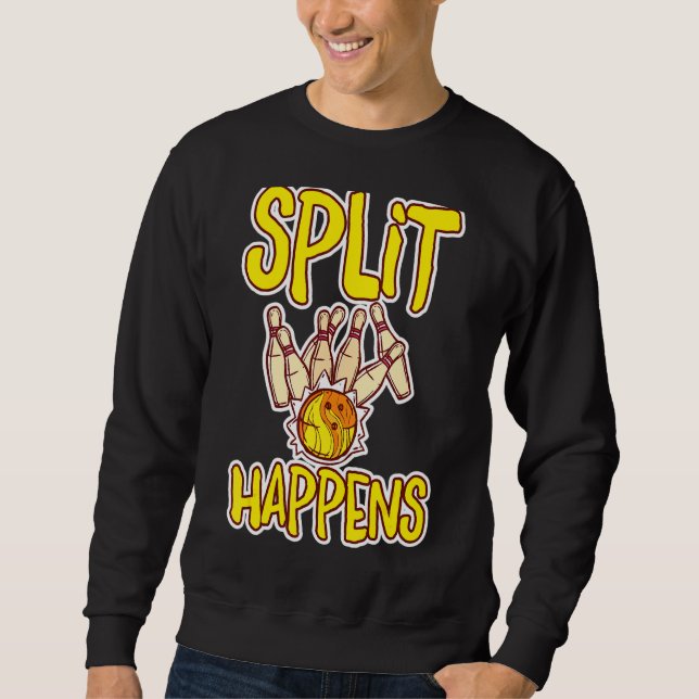 Split Happens  Bowling Bowling Pins Bowling Kugel  Sweatshirt (Front)