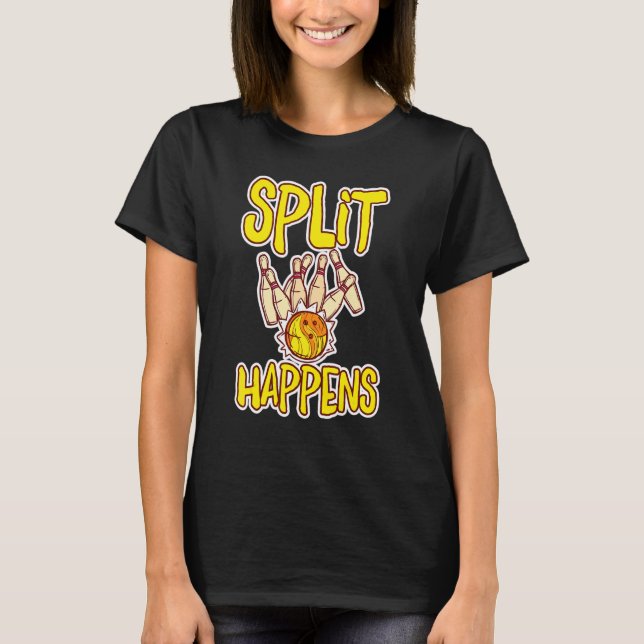 Split Happens  Bowling Bowling Pins Bowling Kugel  T-Shirt (Front)