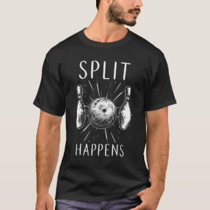 Split Happens  Bowling Fun Men Women Girls Boys T-Shirt