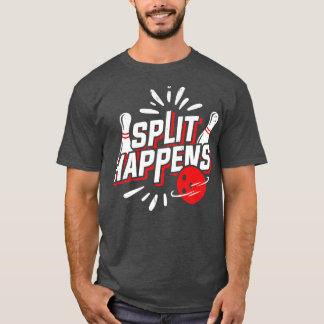 Split Happens Bowling Player Bowler Gift  T-Shirt