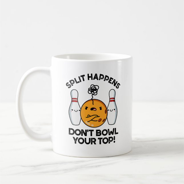 Split Happens Don't Bowl Your Top Bowling Pun Coffee Mug (Left)