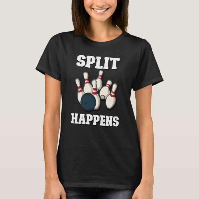 Split Happens Men & Women Players Ten Pin Bowling T-Shirt (Front)