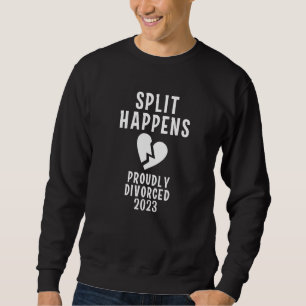 SPLIT HAPPENS PROUDLY DIVORCED 2023 Divorce Party Sweatshirt
