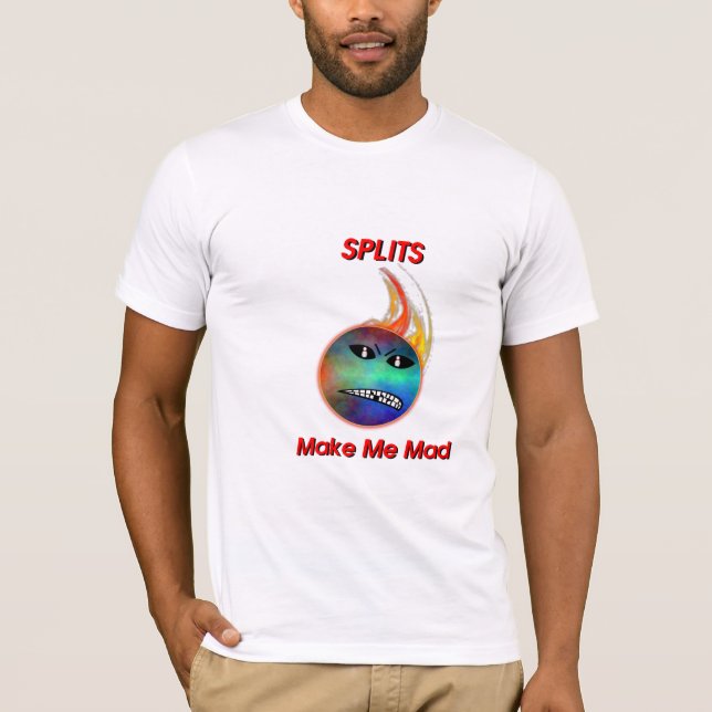 Splits Make Me Mad T-Shirt (Front)