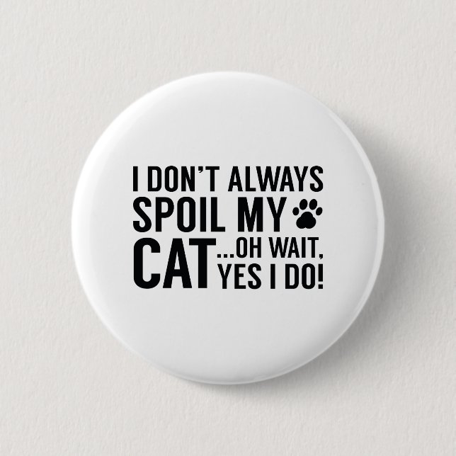 Spoil My Cat 6 Cm Round Badge (Front)